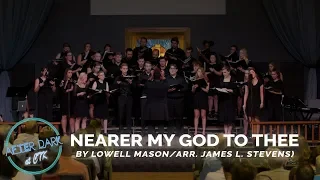 Nearer My God to Thee (by Lowell Mason/arr. James L. Stevens)- After Dark Summer Choir 2019