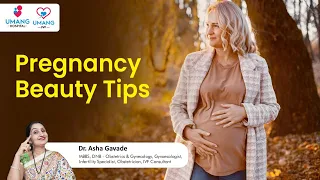 Pregnancy Beauty Tips | Dr. Asha Gavade | Umang Hospital