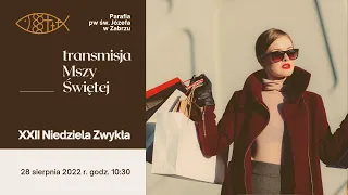 XXII Niedziela Zwykła (28 VIII 2022), Msza Święta, godz. 10:30, kościół p.w. św. Józefa w Zabrzu