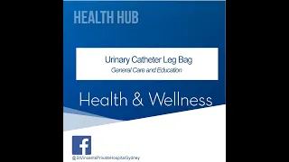 St Vincent's Private Hospital Sydney - Urinary Catheter Leg Bag General Care and Instructions.