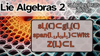 Lie Algebras 2 -- Subalgebras and Ideals