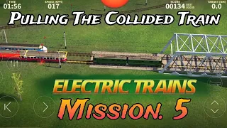 Electric Trains Mission 5 - Pulling The Collided Train .