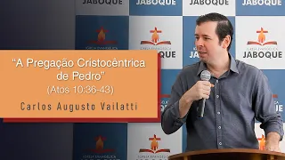 A Pregação Cristocêntrica de Pedro (Atos 10:36-43) - Carlos Augusto Vailatti