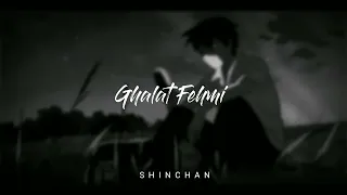 Ghalat Fehmi ( Slowed Reverb) | Shinchan