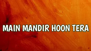 Main mandir hoon tera || Lyrics Video || Hindi || Jp&w || HWs