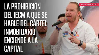 La prohibición del IECM a que se hable del Cártel Inmobiliario enciende a la capital