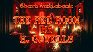The Red Room by H.G. Wells - A Tale of Eerie Suspense | Audiobook Full Length