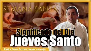 Significado del Jueves Santo - Padre Arturo Cornejo