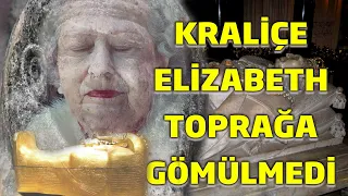 Kraliçe Elizabeth Toprağa Gömülmedi !