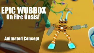 EPIC WUBBOX ON FIRE OASIS [Animated Concept]