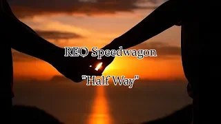 REO Speedwagon - "Half Way"  HQ/With Onscreen Lyrics!