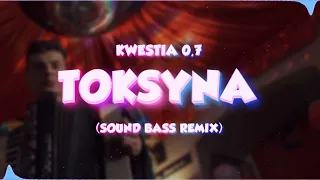 Kwestia 0,7 - TOKSYNA (SOUND BASS Remix) [REUPLOAD]