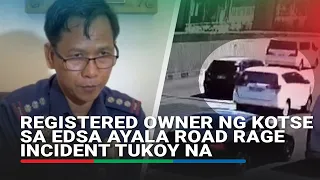 Registered owner ng kotse sa EDSA Ayala road rage incident tukoy na | ABS CBN News