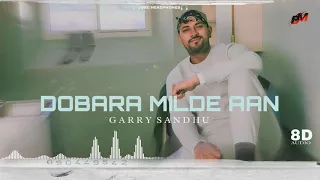 Dobara Milde Aan : Garry Sandhu (8d Audio) Use Headphones | New Punjabi 8d Songs