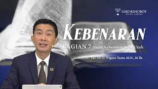 KEBENARAN - BAG. 7 | NATUR KEBENARAN KE-4 - UTUH | Pdt. Dr. Ir. Wignyo Tanto, M.M., M.Th | 270521