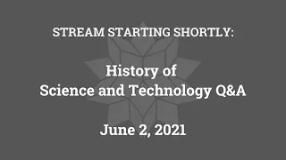 History of Science and Technology Q&A (June 2, 2021)
