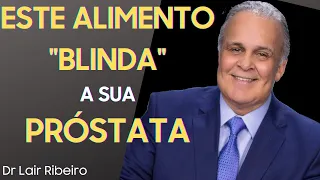 Dr. Lair Ribeiro | ADEUS CÂNCER ! ESTE ALIMENTO VAI "BLINDAR" A SUA PRÓSTATA. #saúde #lairribeiro