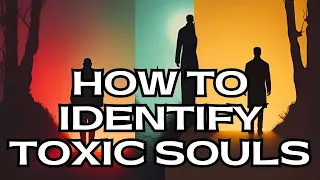 How To Identify Toxic Souls