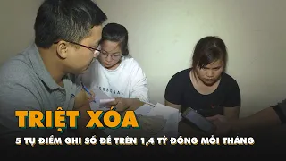 Triệt xóa 5 tụ điểm ghi số đề trên 1,4 tỷ đồng mỗi tháng