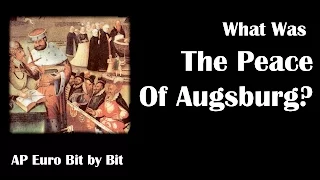 What Was the Peace of Augsburg?: AP Euro Bit by Bit #17