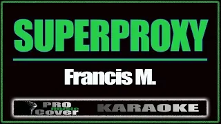 Superproxy - Francis M. (KARAOKE)