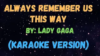 Always Remember us this way - Lady Gaga, KARAOKE VERSION