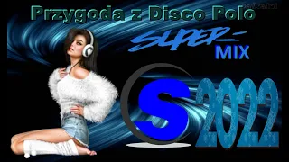 Przygoda z Disco Polo  - SUPER MIX (( Mixed by $@nD3R )) 2022