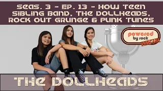 Season 3 - Ep. 13 - How Teen Sibling Band, The Dollheads, Rock Out Grunge & Punk Tunes