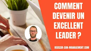 Comment devenir un excellent leader ?