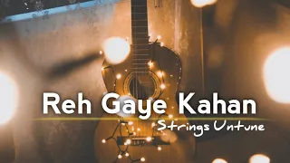 Reh Gaye Kahan || Gurashish Singh || Unplugged Cover || Strings Untune.