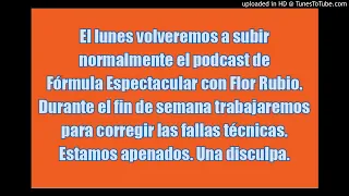 Una disculpa. El lunes subiremos normalmente el podcast de Fórmula Espectacular con Flor Rubio.