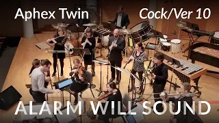 Alarm Will Sound performs Aphex Twin's "Cock/Ver 10"