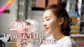 【Multi-sub】Wonderful Time EP20︱Tong Mengshi, Wang Herun | Fresh Drama