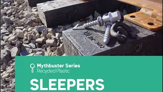 Mythbuster Series - recycled plastic sleepers