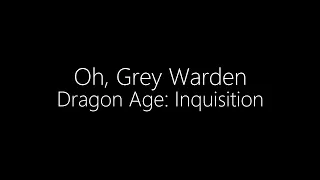 Dragon Age: Inquisition || Oh, Grey Warden (Lyrics)