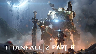 Titanfall 2 Gameplay Walkthrough Part 8 with Commentary @ 1080p HD