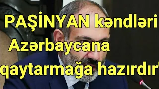 Paşinyan: "Ermənistan işğal edilmiş kəndləri Azərbaycana qaytarmağa hazırdır"
