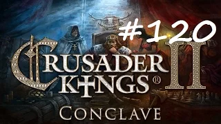 Let's Play Crusader Kings 2 - Restore the Roman Empire - Part 120