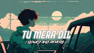 Tu Mera Dil ( Slowed and Reverb )#sadmusic#lofi#slowedandreverb#brokenheart #bollywoodlofi #sadsong