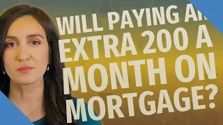 Will paying an extra 200 a month on mortgage?