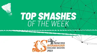 PRINCESS SIRIVANNAVARI Thailand Masters 2023 | Top Smashes of the Week