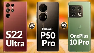 Samsung Galaxy S22 Ultra vs OnePlus 10 Pro vs Huawei P50 Pro