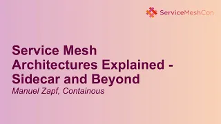 Service Mesh Architectures Explained - Sidecar and Beyond - Manuel Zapf, Containous