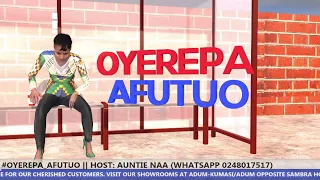 #OYEREPA_AFUTUO​ || HOST: AUNTIE NAA (WHATSAPP 0248017517) || 22-06-2021