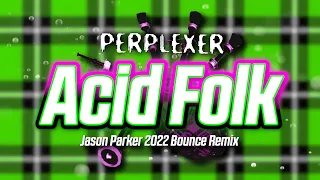 Perplexer - Acid Folk (Jason Parker 2022 Bounce Remix)