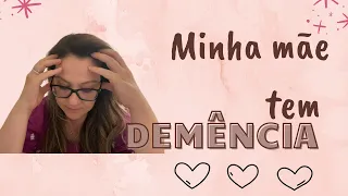 Minha mãe tem Demência. - E agora o que fazer ? - como lidar.