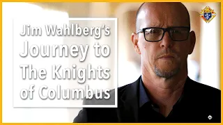 Jim Wahlberg’s Journey to the Knights of Columbus