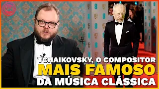 TCHAIKOVSKY, O COMPOSITOR MAIS FAMOSO DA MÚSICA CLÁSSICA