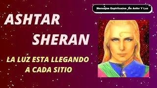 Ashtar Sheran La Luz Esta LLegando A Cada Sitio Del Planeta