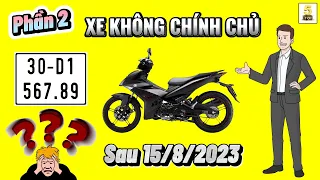 "PHẦN 2" XE KHÔNG CHÍNH CHỦ sau 15/8/2023 ▶️ Đi xe KHÔNG CHÍNH CHỦ có bị xử phạt..? 🔴 TOP 5 ĐAM MÊ